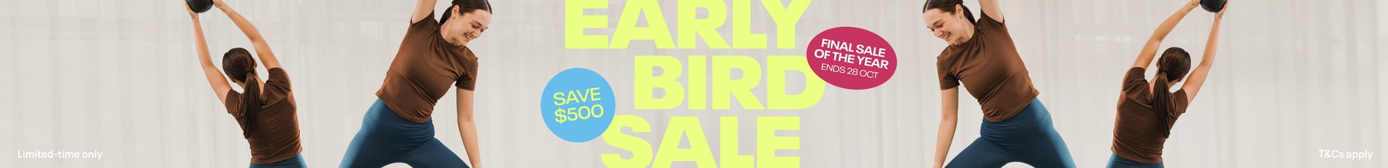 Early Bird Sale: Save $500! Final Sale of the Year. Ends 28 October.